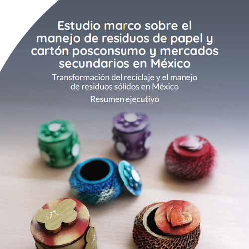 Estudio marco sobre el manejo de residuos de papel y cartón posconsumo y mercados secundarios en México – Resumen ejecutivo